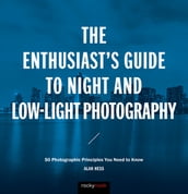 The Enthusiast s Guide to Night and Low-Light Photography
