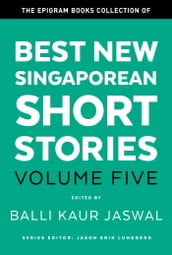 The Epigram Books Collection of Best New Singaporean Short Stories: Volume Five