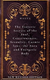 The Esoteric Secrets of the Soul, Consciousness, Sexuality, Cosmic laws, the Aura and Energetic Body