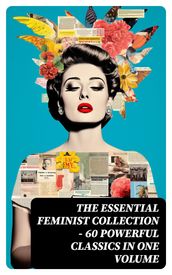 The Essential Feminist Collection 60 Powerful Classics in One Volume