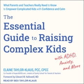 The Essential Guide to Raising Complex Kids with ADHD, Anxiety, and More