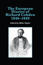The European Diaries of Richard Cobden, 18461849