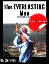 The Everlasting Man (Illustrated & Annotated)