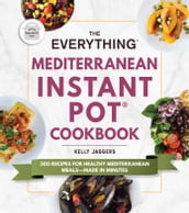 The Everything Mediterranean Instant Pot® Cookbook