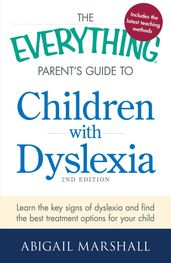 The Everything Parent s Guide to Children with Dyslexia
