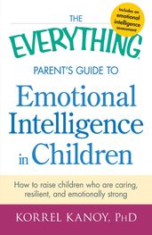 The Everything Parent s Guide to Emotional Intelligence in Children