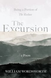 The Excursion - Being a Portion of  The Recluse , a Poem