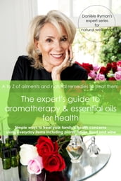 The Expert s Guide to Aromatherapy & Essential Oils for Health