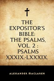 The Expositor s Bible: The Psalms, Vol. 2 : Psalms XXXIX.-LXXXIX.