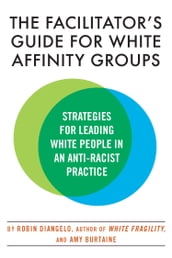 The Facilitator s Guide for White Affinity Groups