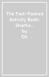 The Fact-Packed Activity Book: Sharks and Other Sea Creatures