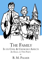The Family, in its Civil and Churchly Aspects