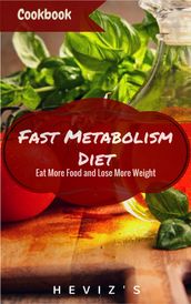 The Fast Metabolism Diet Eat More Food and Lose More Weight Health and Vitality Every Day