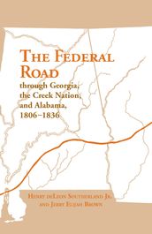 The Federal Road Through Georgia, the Creek Nation, and Alabama, 18061836