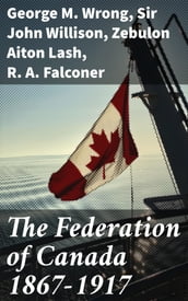 The Federation of Canada 1867-1917