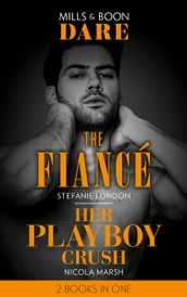 The Fiancé / Her Playboy Crush: The Fiancé / Her Playboy Crush (Mills & Boon Dare)