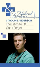 The Fiancée He Can t Forget (Mills & Boon Medical)