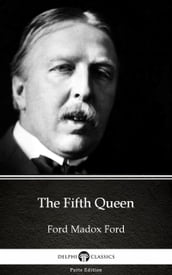 The Fifth Queen by Ford Madox Ford - Delphi Classics (Illustrated)