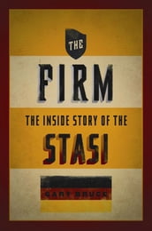 The Firm : The Inside Story Of The Stasi