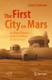 The First City on Mars: An Urban Planner s Guide to Settling the Red Planet