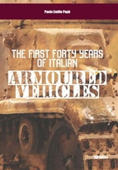 The First Forty Years of Italian Armoured Vehicles