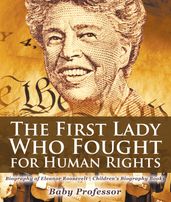 The First Lady Who Fought for Human Rights - Biography of Eleanor Roosevelt Children s Biography Books