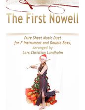 The First Nowell Pure Sheet Music Duet for F Instrument and Double Bass, Arranged by Lars Christian Lundholm