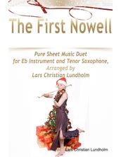 The First Nowell Pure Sheet Music Duet for Eb Instrument and Tenor Saxophone, Arranged by Lars Christian Lundholm