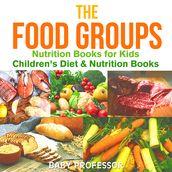 The Food Groups - Nutrition Books for Kids   Children s Diet & Nutrition Books