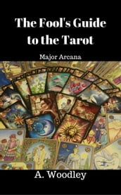 The Fool s Guide to the Tarot. Major Arcana