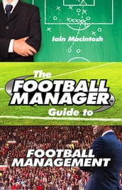 The Football Manager s Guide to Football Management