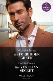 The Forbidden Greek / Her Venetian Secret: The Forbidden Greek (The Greek Groom Swap) / Her Venetian Secret (Mills & Boon Modern)