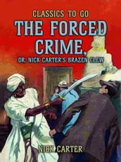 The Forced Crime; or, Nick Carter s Brazen Clew
