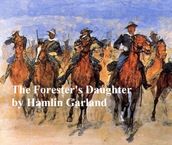The Forester s Daughter, A Romance of the Bear-Tooth Range