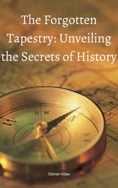 The Forgotten Tapestry: Unveiling the Secrets of History