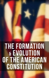 The Formation & Evolution of the American Constitution