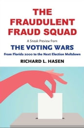 The Fraudulent Fraud Squad: Understanding the Battle over Voter ID: A Sneak Preview from 