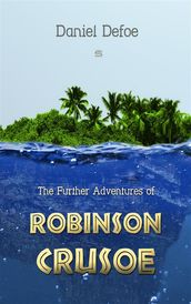 The Further Adventures of Robinson Crusoe (Illustrated)