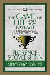 The Game of Life And How to Play it (Condensed Classics)