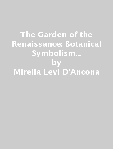 The Garden of the Renaissance: Botanical Symbolism in Italian Painting - Mirella Levi D