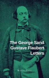 The George Sand Gustave Flaubert Letters