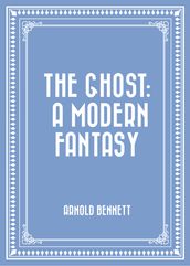 The Ghost: A Modern Fantasy