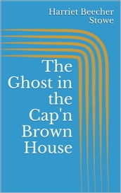 The Ghost in the Cap n Brown House