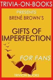 The Gifts of Imperfection: Let Go of Who You Think You re Supposed to Be and Embrace Who You Are by Brene Brown (Trivia-On-Books)