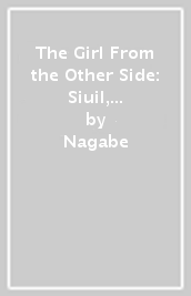 The Girl From the Other Side: Siuil, a Run Deluxe Edition IV (Vol. 10-11+EX Hardcover Omnibus)