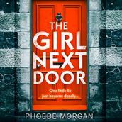 The Girl Next Door: A gripping psychological thriller that you don t want to miss from the author of The Wild Girls