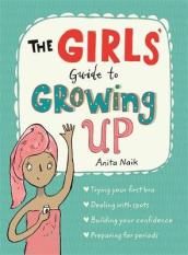 The Girls  Guide to Growing Up: the best-selling puberty guide for girls