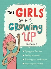 The Girls  Guide to Growing Up: the best-selling puberty guide for girls