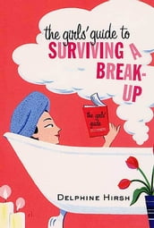 The Girls  Guide to Surviving a Break-Up