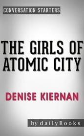 The Girls of Atomic City: by Denise Kiernan Conversation Starters